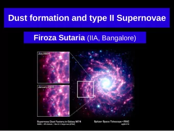 Dust formation and type II Supernovae Firoza Sutaria (IIA, Bangalore)  Core Collapse SNe as dust