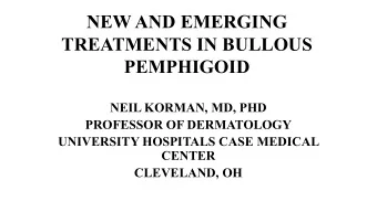 NEW AND EMERGING  TREATMENTS IN BULLOUS  PEMPHIGOID  NEIL KORMAN, MD, PHD  PROFESSOR OF DERMATOLOGY