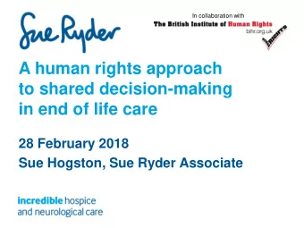 A human rights approach  to shared decision-making  in end of life care  28 February 2018  Sue