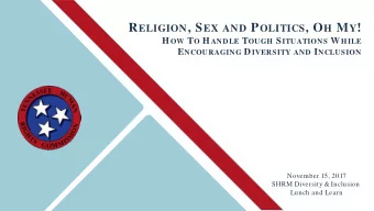 R ELIGION , S EX AND P OLITICS , O H M Y ! H OW T O H ANDLE T OUGH S ITUATIONS W HILE E NCOURAGING