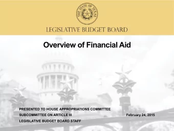 Overview of Financial Aid  PRESENTED TO HOUSE APPROPRIATIONS COMMITTEE  SUBCOMMITTEE ON ARTICLE III