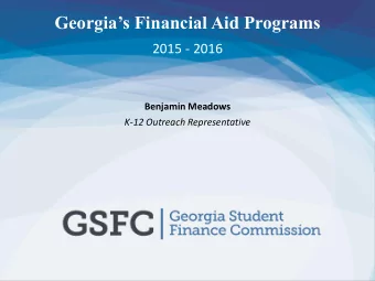 Georgias Financial Aid Programs  2015 - 2016  Benjamin Meadows  K-12 Outreach Representative