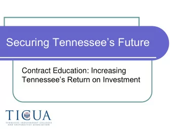 Securing Tennessees Future  Contract Education: Increasing  Tennessees Return on Investment