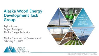 Alaska Wood Energy  Development Task  Group  Taylor Asher  Project Manager  Alaska Energy Authority