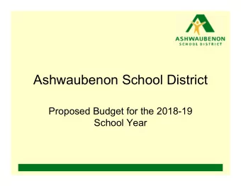 Ashwaubenon School District  Proposed Budget for the 2018-19  School Year  Overview of Presentation