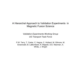 A Hierarchal Approach to Validation Experiments  in  Magnetic Fusion Science  Validation