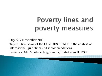 Day 6: 7 November 2011  T  Topic: Discussion of the CPI/HIES in T&amp;T in the context of  i  Di  i