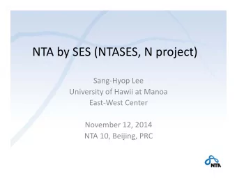 NTA by SES (NTASES, N project) Sang  Hyop Lee University of Hawii at Manoa East  West Center