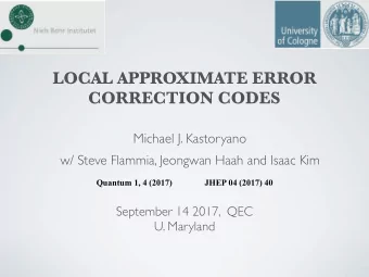 LOCAL APPROXIMATE ERROR  CORRECTION CODES  Michael J. Kastoryano  w/ Steve Flammia, Jeongwan Haah