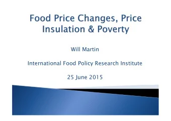 Will Martin  International Food Policy Research Institute  25 June 2015  Trade policy and food