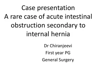 Case presentation  A rare case of acute intestinal  obstruction secondary to  internal hernia  Dr