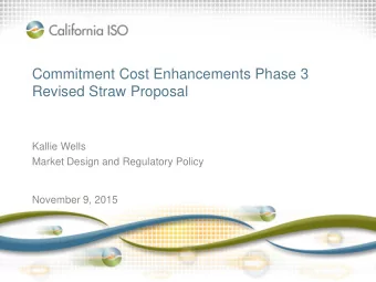 Commitment Cost Enhancements Phase 3  Revised Straw Proposal  Kallie Wells  Market Design and