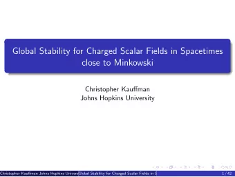 Global Stability for Charged Scalar Fields in Spacetimes  close to Minkowski  Christopher Kauffman