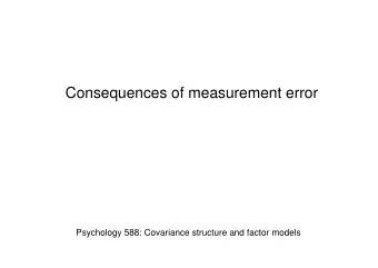 Consequences of measurement error  Psychology 588: Covariance structure and factor models  Scaling