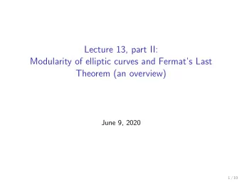 Lecture 13, part II:  Modularity of elliptic curves and Fermats Last  Theorem (an overview)