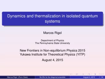 Dynamics and thermalization in isolated quantum  systems  Marcos Rigol  Department of Physics  The