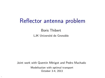 Reflector antenna problem  Boris Thibert  LJK Universit  e de Grenoble  Joint work with Quentin