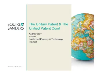 The Unitary Patent &amp; The  Unified Patent Court  Andrew Clay  Partner  Intellectual Property