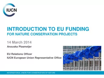 INTRODUCTION TO EU FUNDING  FOR NATURE CONSERVATION PROJECTS  14 March 2014  Anouska Plasmeijer  EU