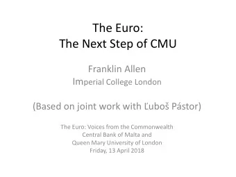 The Euro:  The Next Step of CMU  Franklin Allen Im perial College London (Based on joint work with