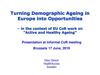 Turning Demographic Ageing in  Europe into Opportunities  in the context of EU CoR work on