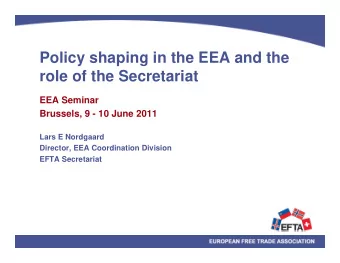 Policy shaping in the EEA and the  role of the Secretariat  EEA Seminar  Brussels, 9 - 10 June 2011