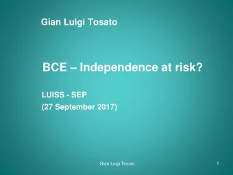BCE  Independence at risk?  LUISS - SEP  (27 September 2017)  Gian Luigi Tosato  1  Summary (1)
