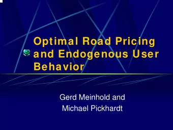 Optimal Road Pricing  and Endogenous User  Behavior  Gerd Meinhold and  Michael Pickhardt  Optimal