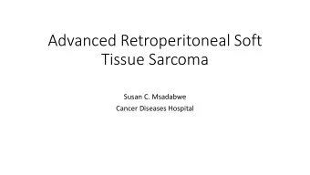 Advanced Retroperitoneal Soft  Tissue Sarcoma  Susan C. Msadabwe  Cancer Diseases Hospital  No
