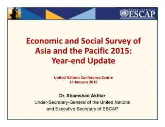 Economic and Social Survey of  Asia and the Pacific 2015:  Year-end Update  United Nations