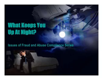 What Keeps You  Up At Night?  t?  Issues of Fraud and Abuse Compliance Series  Squire Sanders |
