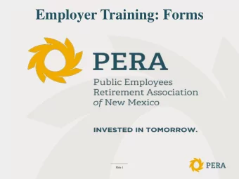 Employer Training: Forms  Slide 1  The Importance of Accurate Data  - Always contact your PERA