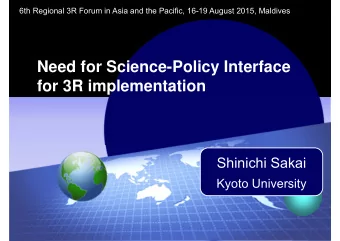 Need for Science-Policy Interface  for 3R implementation  Shinichi Sakai  Kyoto University  Need