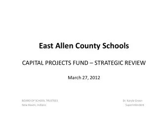 East Allen County Schools  CAPITAL PROJECTS FUND  STRATEGIC REVIEW  March 27, 2012  BOARD OF
