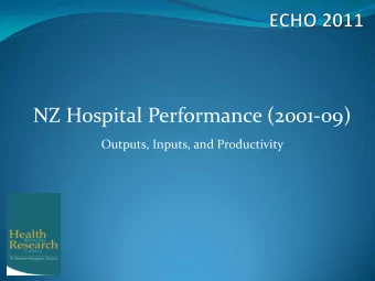NZ Hospital Performance (2001-09)  Outputs, Inputs, and Productivity  Motivating questions  Have