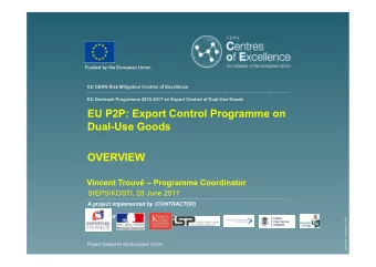 EU P2P: Export Control Programme on  Dual-Use Goods  OVERVIEW  Vincent Trouv  Programme