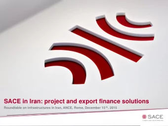 SACE in Iran: project and export finance solutions Roundtable on infrastructures in Iran, ANCE,
