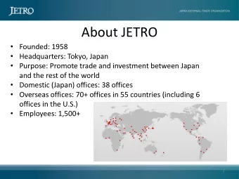 About JETRO  Founded: 1958  Headquarters: Tokyo, Japan  Purpose: Promote trade and
