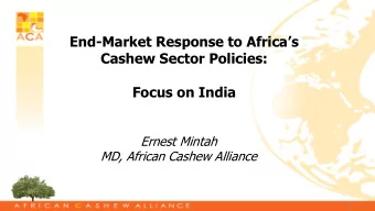 End- Market Response to Africas  Cashew Sector Policies:  Focus on India  Ernest Mintah  MD,