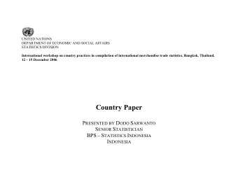 Country Paper P RESENTED BY D ODO S ARWANTO S ENIOR S TATISTICIAN BPS  S TATISTICS I NDONESIA I