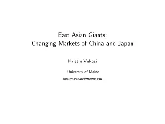 East Asian Giants:  Changing Markets of China and Japan  Kristin Vekasi  University of Maine