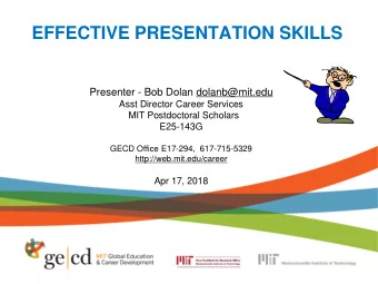EFFECTIVE PRESENTATION SKILLS  Presenter - Bob Dolan dolanb@mit.edu  Asst Director Career Services