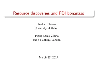 Resource discoveries and FDI bonanzas  Gerhard Toews  University of Oxford  Pierre-Louis Vzina