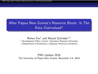 After Papua New Guineas Resource Boom: Is The  Kina Overvalued? Rohan Fox  and Marcel Schr
