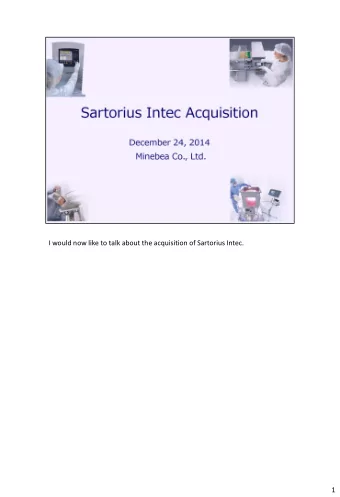 I would now like to talk about the acquisition of Sartorius Intec.  1  Sartorius Intec's