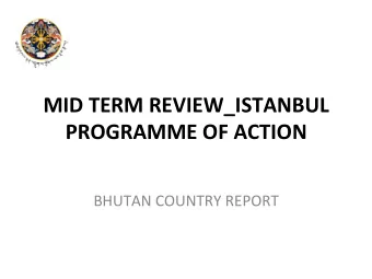 MID TERM REVIEW_ISTANBUL  PROGRAMME OF ACTION  BHUTAN COUNTRY REPORT  INTRODUCTION  Small