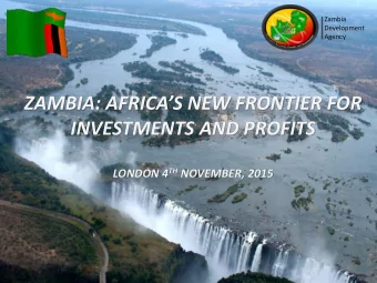 INVESTMENTS AND PROFITS LONDON 4 TH NOVEMBER, 2015  Presentation Outline  Location of Zambia