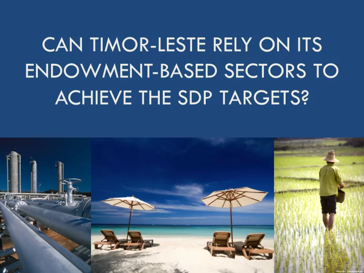 can timor leste rely on its endowment based sectors to