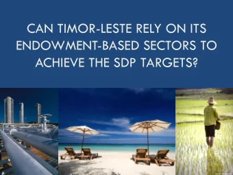 CAN TIMOR-LESTE RELY ON ITS  ENDOWMENT-BASED SECTORS TO  ACHIEVE THE SDP TARGETS?  Factors to take