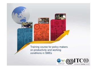 Training course for policy makers  on productivity and working  conditions in SMEs  SESSION 4: